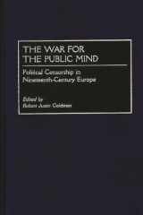 The War for the Public Mind Political Censorship in Nineteenth-Century Europe cover image