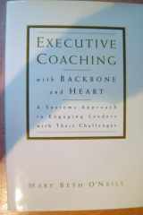 Executive Coaching with Backbone and Heart A Systems Approach to Engaging Leaders with Their Challenges cover image