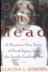 Over My Head A Doctor's Own Story of Head Injury from the Inside Looking Out cover image