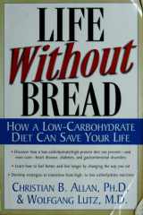 Life Without Bread How a Low-Carbohydrate Diet Can Save Your Life cover image