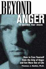 Beyond Anger: A Guide for Men How to Free Yourself from the Grip of Anger and Get More Out of Life cover image