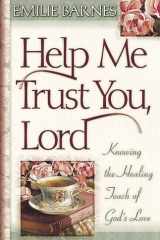 Help Me Trust You, Lord Knowing the Healing Touch of God's Love cover image