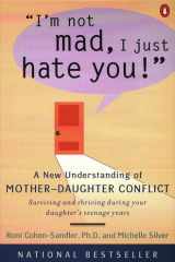 I'm Not Mad, I Just Hate You! A New Understanding of Mother-Daughter Conflict cover image
