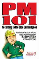 PM 101 According to the Olde Curmudgeon: An Introduction to the Basic Concepts of Modern Project Management cover image