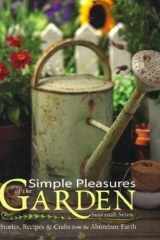 Simple Pleasures of the Garden Stories, Recipes and Crafts from the Abundant Earth cover image