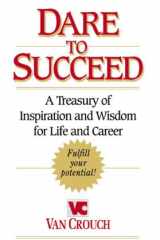 Dare to Succeed A Treasury of Inspiration and Wisdom for Life and Career cover image