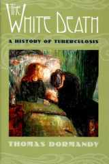 The White Death A History of Tuberculosis cover image