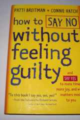 How to Say No Without Feeling Guilty: And Say Yes to More Time, More Joy, and What Matters Most to You cover image