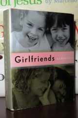 Girlfriends A Celebration of the Unique Bond cover image