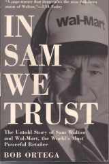 In Sam We Trust: The Untold Story of Sam Walton and Wal-Mart, the World's Most Powerful Retailer cover image