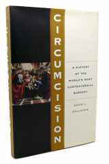 Circumcision: A History Of The World's Most Controversial Surgery cover image