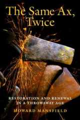 The Same Ax, Twice: Restoration and Renewal in a Throwaway Age cover image