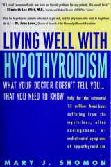 Living Well with Hypothyroidism: What Your Doctor Doesn't Tell You... That You Need to Know cover image