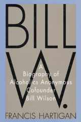 Bill W. A Biography of Alcoholics Anonymous Cofounder Bill Wilson cover image