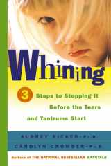 Whining 3 Steps to Stop It Before the Tears and Tantrums Start cover image