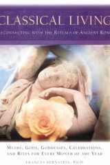 Classical Living A Month to Month Guide to Ancient Rituals for Heart and Home cover image