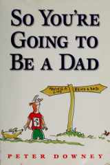 So You're Going To Be a Dad cover image