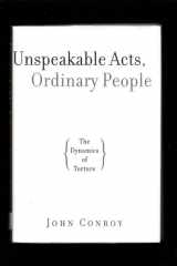 Unspeakable Acts, Ordinary People: The Dynamics of Torture cover image