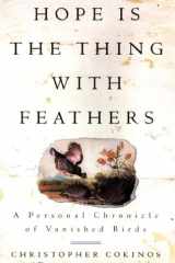 Hope Is the Thing with Feathers: A Personal Chronicle of Vanished Birds cover image