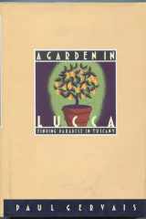 A Garden in Lucca Finding Paradise in Tuscany cover image