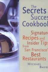 The Secrets of Success Cookbook Signature Recipes and Insider Tips from San Francisco's Best Restaurants cover image