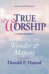 True Worship Reclaiming the Wonder & Majesty cover image