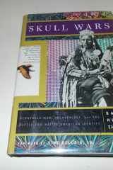 Skull Wars: Kenniwick Man, Archaeology, And The Battle For Native American Identity cover image