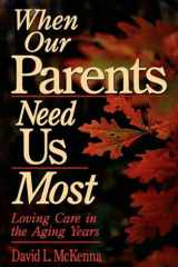 When Our Parents Need Us Most Loving Care in the Aging Years cover image