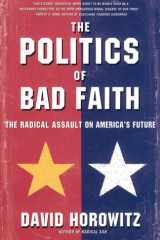 The POLITICS OF BAD FAITH The Radical Assault on America's Future cover image