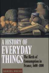A History of Everyday Things The Birth of Consumption in France, 1600-1800 cover image