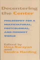Decentering the Center Philosophy for a Multicultural, Postcolonial, and Feminist World cover image