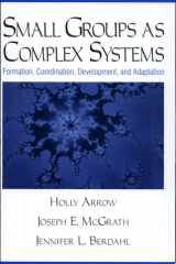 Small Groups as Complex Systems Formation, Coordination, Development, and Adaptation cover image