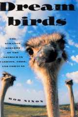 Dreambirds The Strange History of the Ostrich in Fashion, Food, and Fortune cover image
