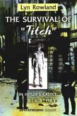 Survival of Titch in Hitler's Greece A True Story - My Childhood Experiences of Occupation cover image