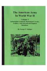 The American Army in World War II - Independent Armored, Mechanized Calvary, Artillery, Anti-Aircraft and Engineer Battalions cover image