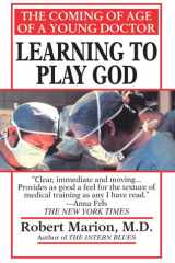 Learning to Play God The Coming of Age of a Young Doctor cover image