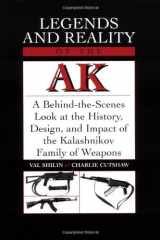 Legends And Reality Of The AK A Behind-The-Scenes Look At The History, Design, And Impact Of The Kalashnikov Family Of Weapons cover image