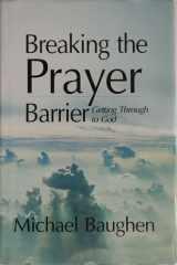 Breaking the Prayer Barrier Getting Through to God cover image