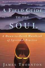 A Field Guide to the Soul A Down-to-Earth Handbook of Spiritual Practice cover image
