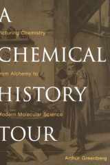 A Chemical History Tour: Picturing Chemistry from Alchemy to Modern Molecular Science cover image