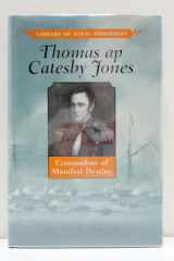 Thomas AP Catesby Jones: Commodore of Manifest Destiny (Library of Naval Biography) cover image