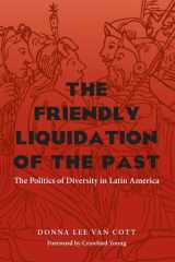The Friendly Liquidation of the Past: The Politics of Diversity in Latin America (Pitt Latin American Series) cover image