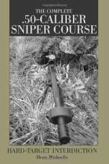 The Complete .50-caliber Sniper Course Hard-Target Interdiction cover image