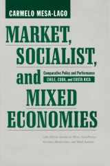 Market, Socialist, and Mixed Economies: Comparative Policy and Performance--Chile, Cuba, and Costa Rica cover image