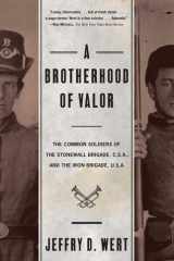 A Brotherhood Of Valor The Common Soldiers Of The Stonewall Brigade C S A And The Iron Brigade U S A cover image