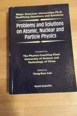 Problems and Solutions on Atomic, Nuclear and Particle Physics (Major American Universities PH.D. Qualifying Questions and S) cover image