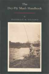 The Dry Fly Man's Handbook A Complete Manual cover image