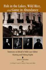 Fish in the Lakes, Wild Rice, and Game in Abundance: Testimony on Behalf of Mille Lacs Ojibwe Hunting and Fishing Rights cover image