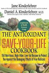 The Antioxidant Save-Your-Life Cookbook: 150 Nutritious High-Fiber, Low-Fat Recipes to Protect Yourself Against the Damaging Effects of Free Radicals (Jane Kinderlehrer Smart Food Series) cover image