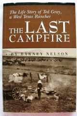 The Last Campfire The Life Story of Ted Gray, A West Texas Rancher cover image